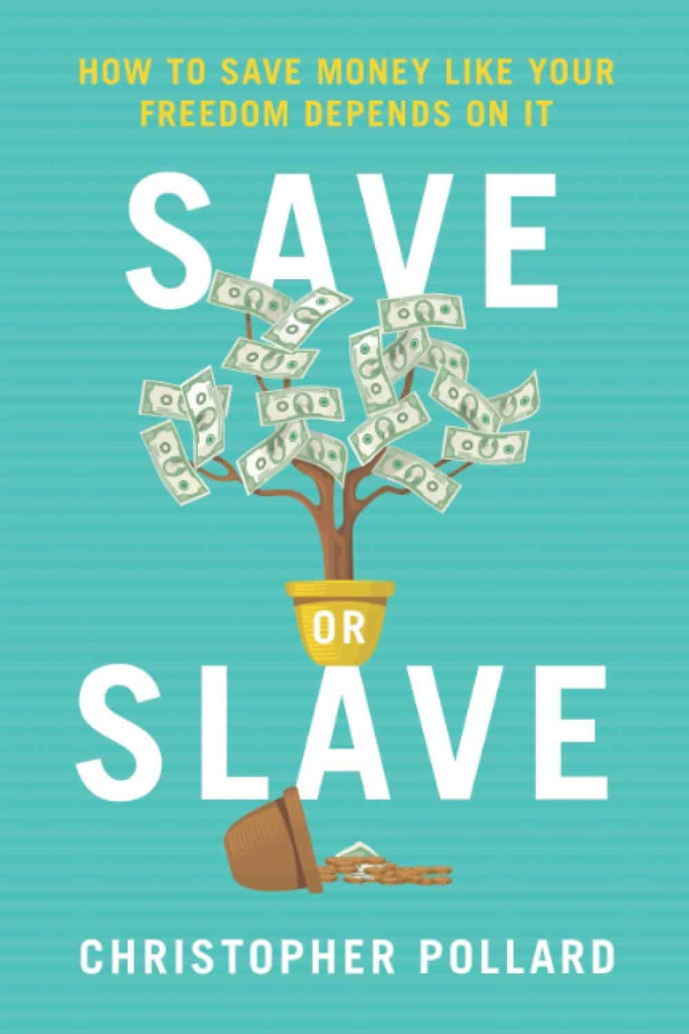 Save or Slave: How to Save Money Like Your Freedom Depends on It