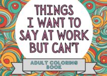 Things I Want To Say At Work But Can’t: Adult Coloring Book: Stress Relievers For Adults at Work | Gag Gift For Co-Workers