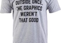 I Went Outside Once, Graphics Weren’t That Good | Funny Video Gamer Joke Men Funnt T-Shirt