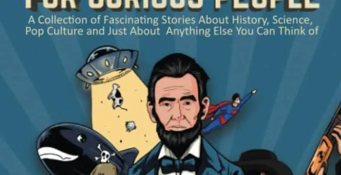 Interesting Stories For Curious People: A Collection of Fascinating Stories About History, Science, Pop Culture and Just About Anything Else You Can Think of