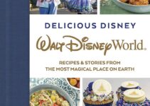 Delicious Disney: Walt Disney World: Recipes & Stories from The Most Magical Place on Earth