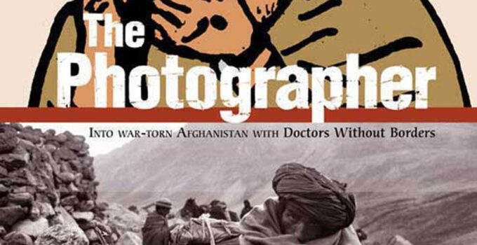 The Photographer: Into War-torn Afghanistan with Doctors Without Borders