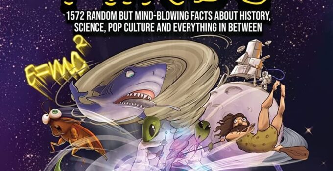 Interesting Facts For Curious Minds: 1572 Random But Mind-Blowing Facts About History, Science, Pop Culture And Everything In Between