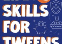 Life Skills for Tweens: How to Cook, Make Friends, Be Self Confident and Healthy. Everything a Pre Teen Should Know to Be a Brilliant Teenager (Essential Life Skills for Teens)