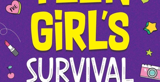 Teen Girl’s Survival Guide: How to Make Friends, Build Confidence, Avoid Peer Pressure, Overcome Challenges, Prepare for Your Future, and Just About Everything in Between