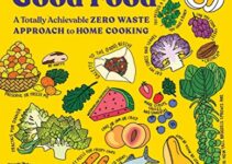Perfectly Good Food: A Totally Achievable Zero Waste Approach to Home Cooking