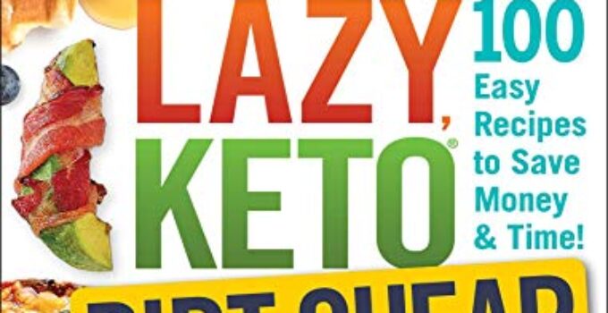The DIRTY, LAZY, KETO Dirt Cheap Cookbook: 100 Easy Recipes to Save Money & Time!
