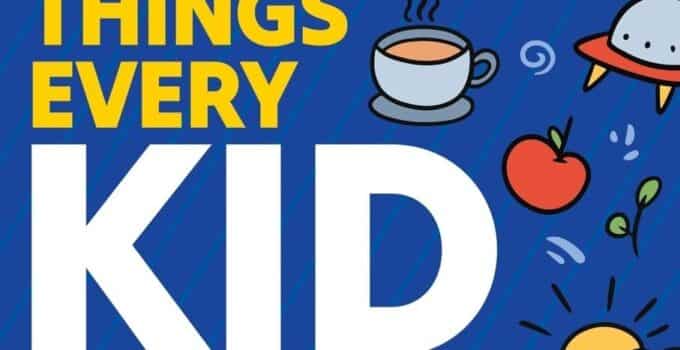 101 Things Every Kid Needs To Know: Important Skills That Prepare Kids for Life!