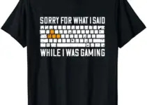 Funny PC Gamer Sorry For What I Said While I Was Gaming T-Shirt