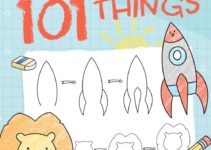 How To Draw 101 Things For Kids: Simple And Easy Drawing Book With Animals, Plants, Sports, Foods,…Everythings