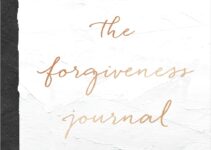 The Forgiveness Journal: A Guided Journey to Forgiving What You Can’t Forget
