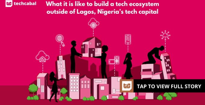 What is it like to build a tech ecosystem in Nigeria outside the country’s tech capital?