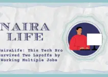 #NairaLife: This Tech Bro Survived Two Layoffs by Working Multiple Jobs